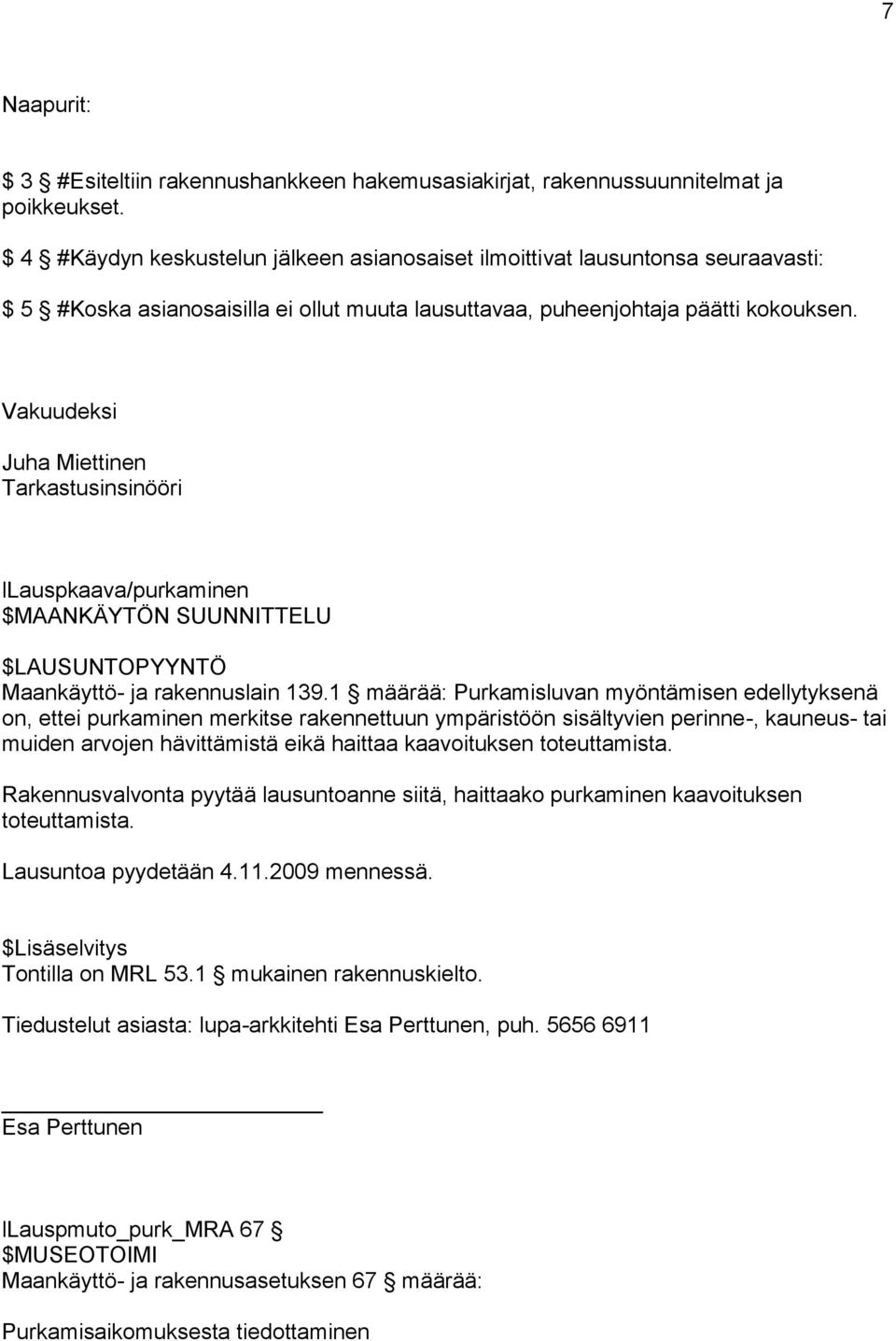 Vakuudeksi Juha Miettinen Tarkastusinsinööri llauspkaava/purkaminen $MAANKÄYTÖN SUUNNITTELU $LAUSUNTOPYYNTÖ Maankäyttö- ja rakennuslain 139.