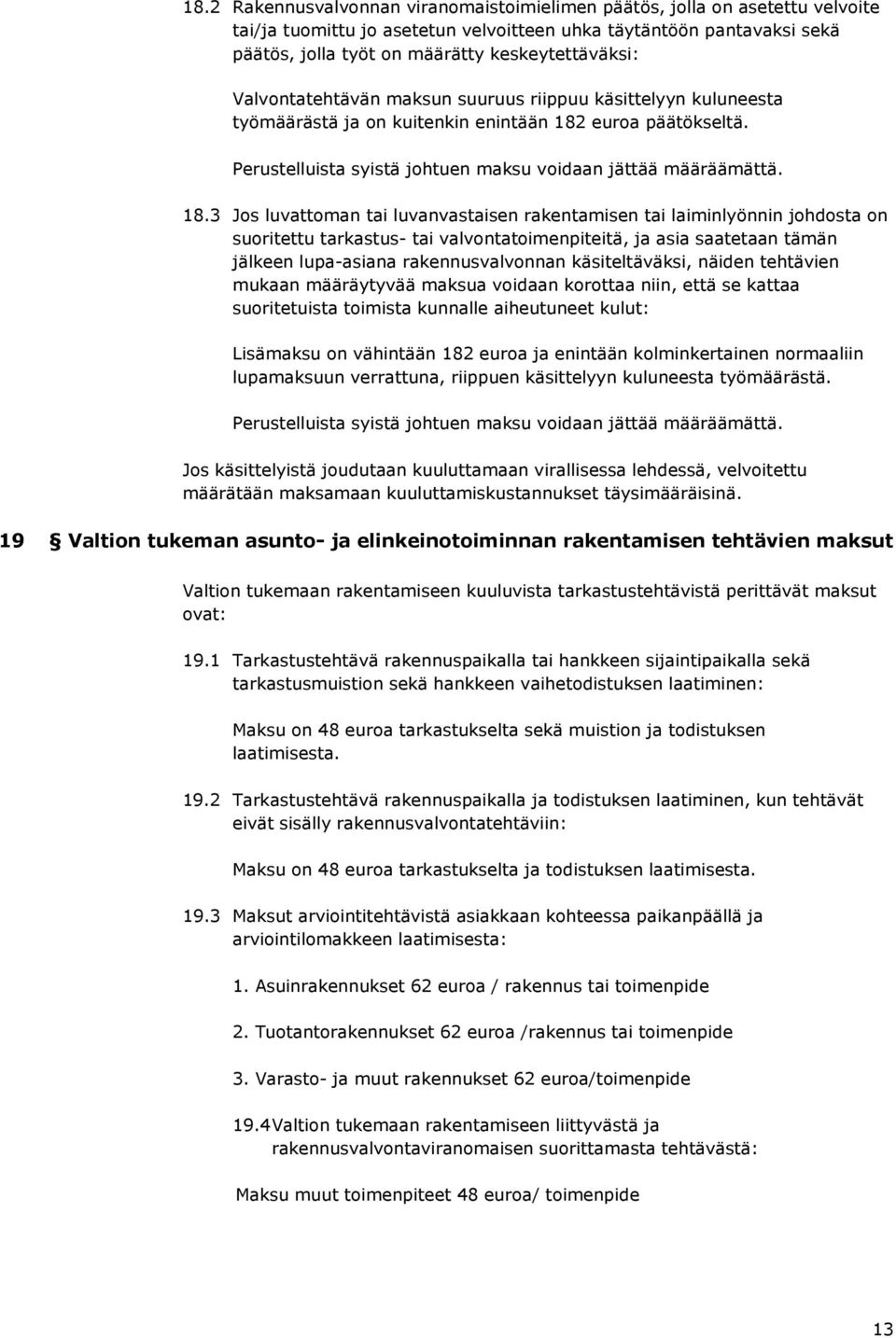 Perustelluista syistä johtuen maksu voidaan jättää määräämättä. 18.