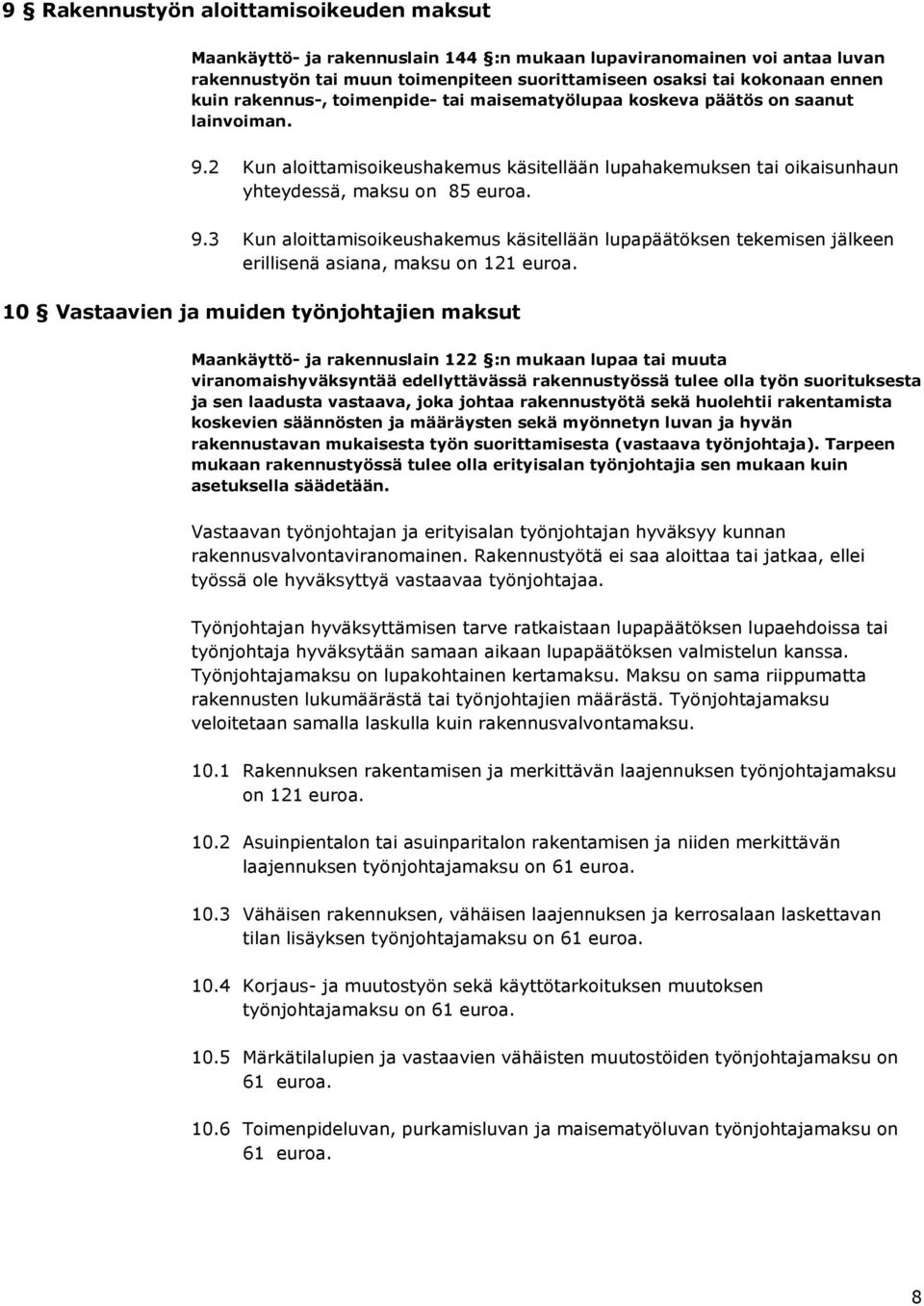 10 Vastaavien ja muiden työnjohtajien maksut Maankäyttö- ja rakennuslain 122 :n mukaan lupaa tai muuta viranomaishyväksyntää edellyttävässä rakennustyössä tulee olla työn suorituksesta ja sen