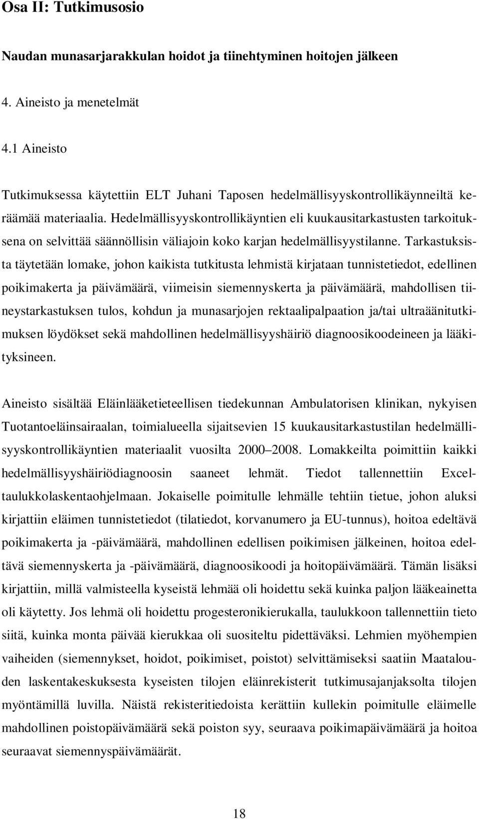 Hedelmällisyyskontrollikäyntien eli kuukausitarkastusten tarkoituksena on selvittää säännöllisin väliajoin koko karjan hedelmällisyystilanne.