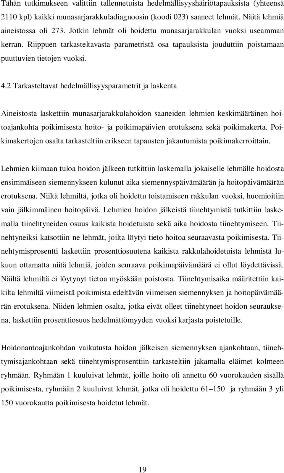 2 Tarkasteltavat hedelmällisyysparametrit ja laskenta Aineistosta laskettiin munasarjarakkulahoidon saaneiden lehmien keskimääräinen hoitoajankohta poikimisesta hoito- ja poikimapäivien erotuksena