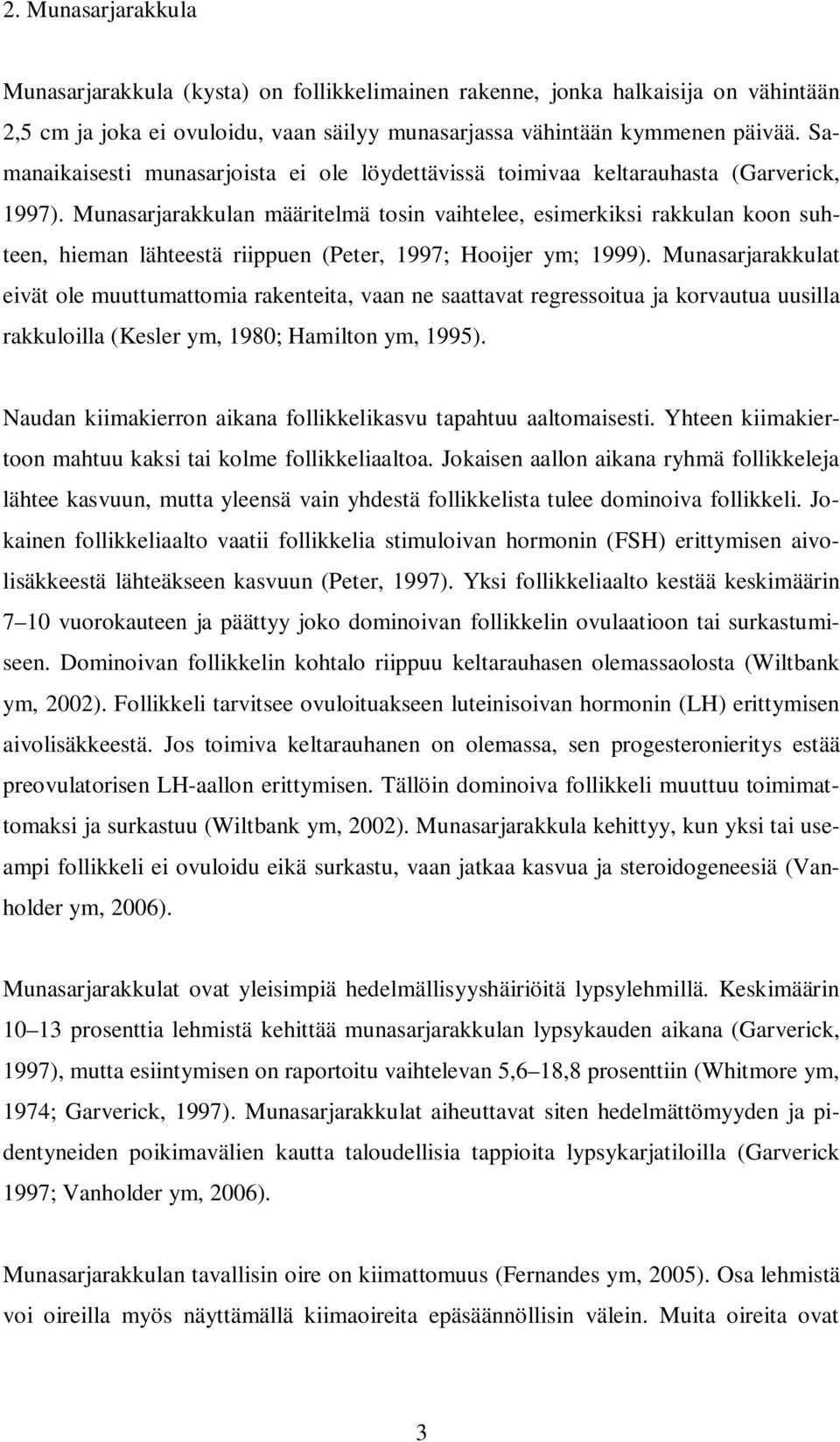 Munasarjarakkulan määritelmä tosin vaihtelee, esimerkiksi rakkulan koon suhteen, hieman lähteestä riippuen (Peter, 1997; Hooijer ym; 1999).