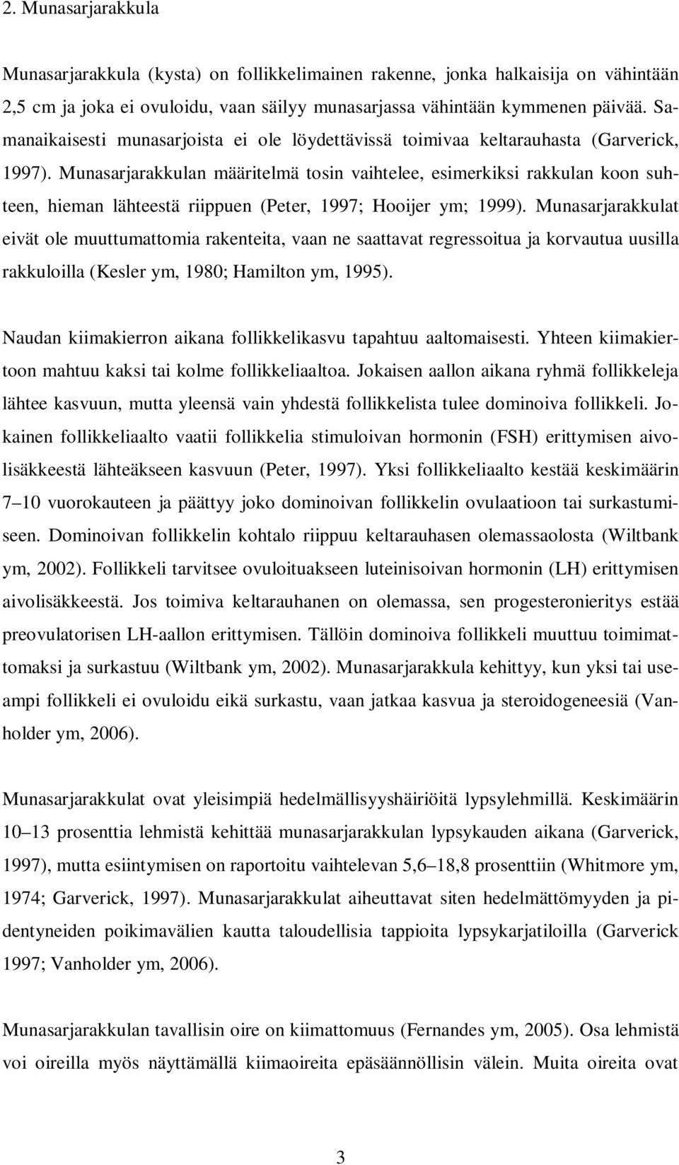 Munasarjarakkulan määritelmä tosin vaihtelee, esimerkiksi rakkulan koon suhteen, hieman lähteestä riippuen (Peter, 1997; Hooijer ym; 1999).