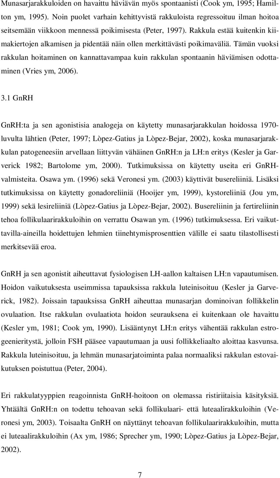 Rakkula estää kuitenkin kiimakiertojen alkamisen ja pidentää näin ollen merkittävästi poikimaväliä.