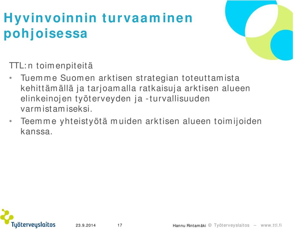 arktisen alueen elinkeinojen työterveyden ja -turvallisuuden varmistamiseksi.