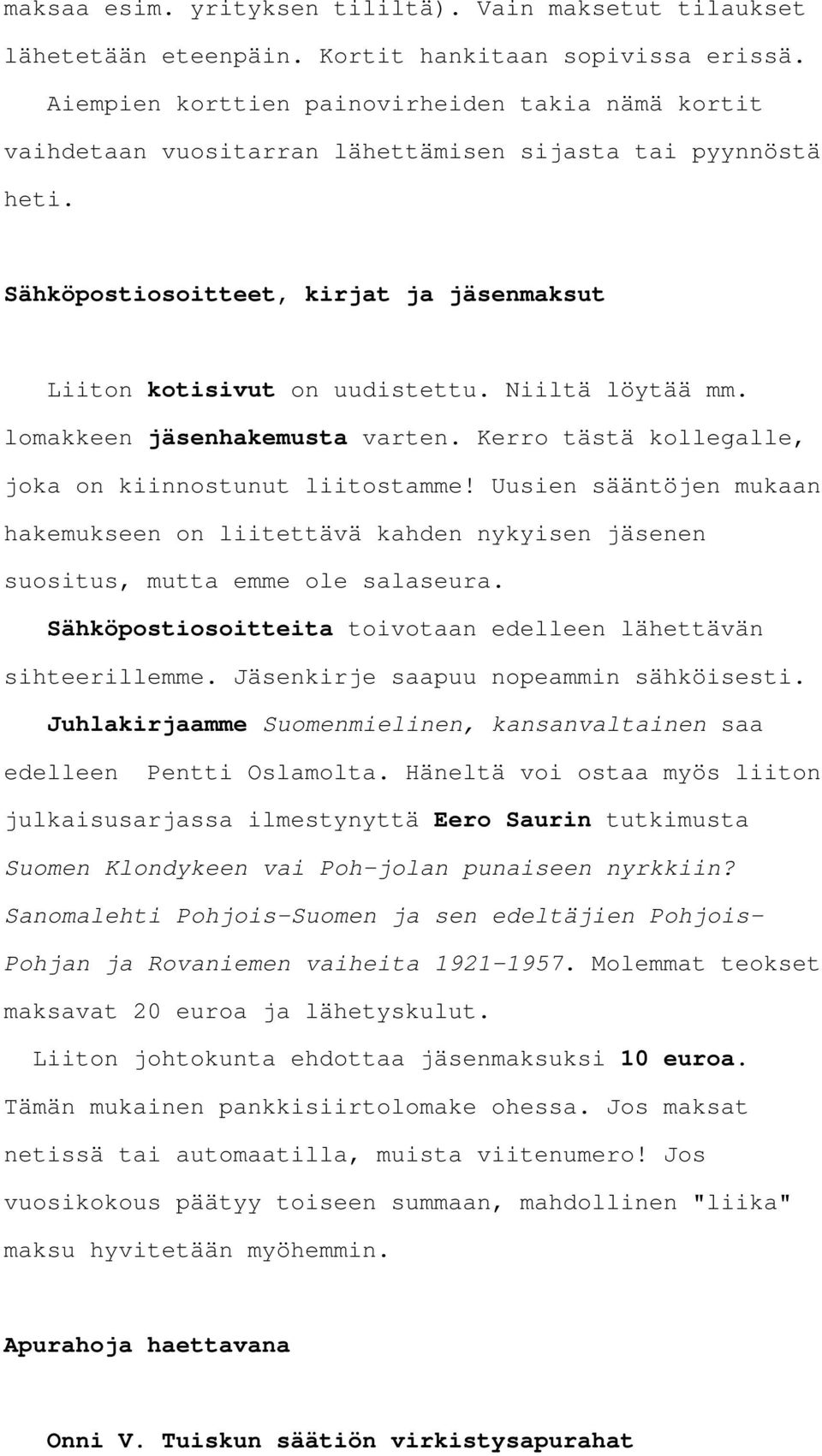 Niiltä löytää mm. lomakkeen jäsenhakemusta varten. Kerro tästä kollegalle, joka on kiinnostunut liitostamme!