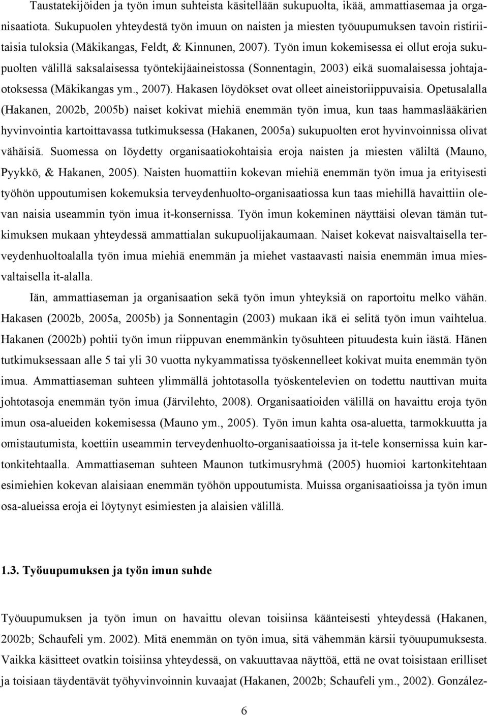 Työn imun kokemisessa ei ollut eroja sukupuolten välillä saksalaisessa työntekijäaineistossa (Sonnentagin, 2003) eikä suomalaisessa johtajaotoksessa (Mäkikangas ym., 2007).