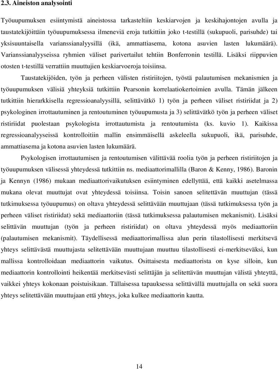 Lisäksi riippuvien otosten t-testillä verrattiin muuttujien keskiarvoeroja toisiinsa.