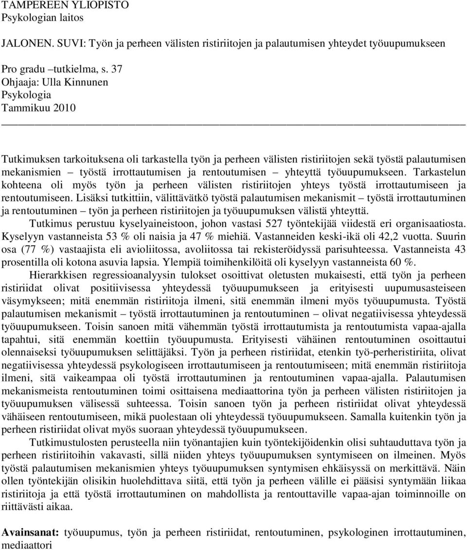 rentoutumisen yhteyttä työuupumukseen. Tarkastelun kohteena oli myös työn ja perheen välisten ristiriitojen yhteys työstä irrottautumiseen ja rentoutumiseen.