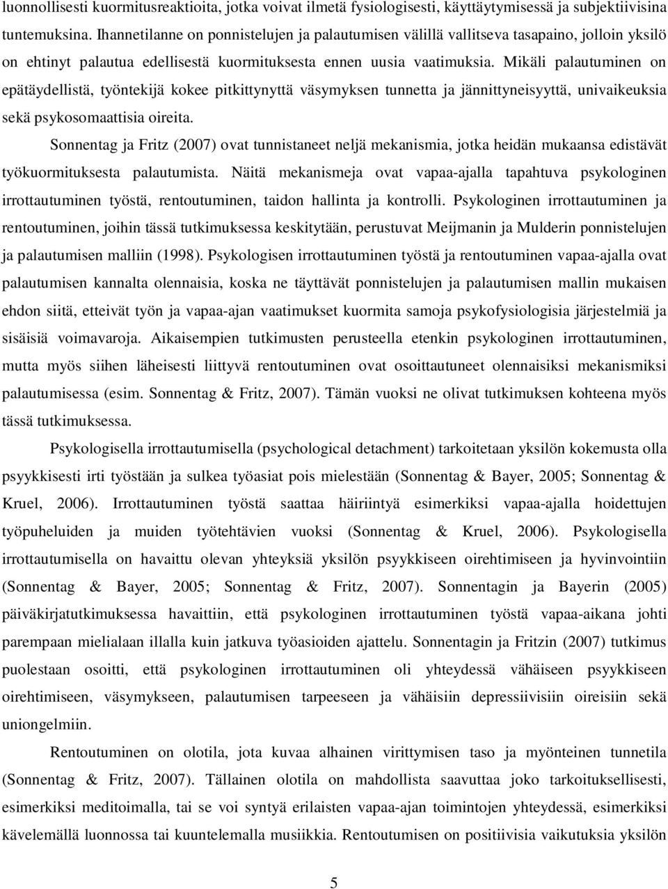 Mikäli palautuminen on epätäydellistä, työntekijä kokee pitkittynyttä väsymyksen tunnetta ja jännittyneisyyttä, univaikeuksia sekä psykosomaattisia oireita.