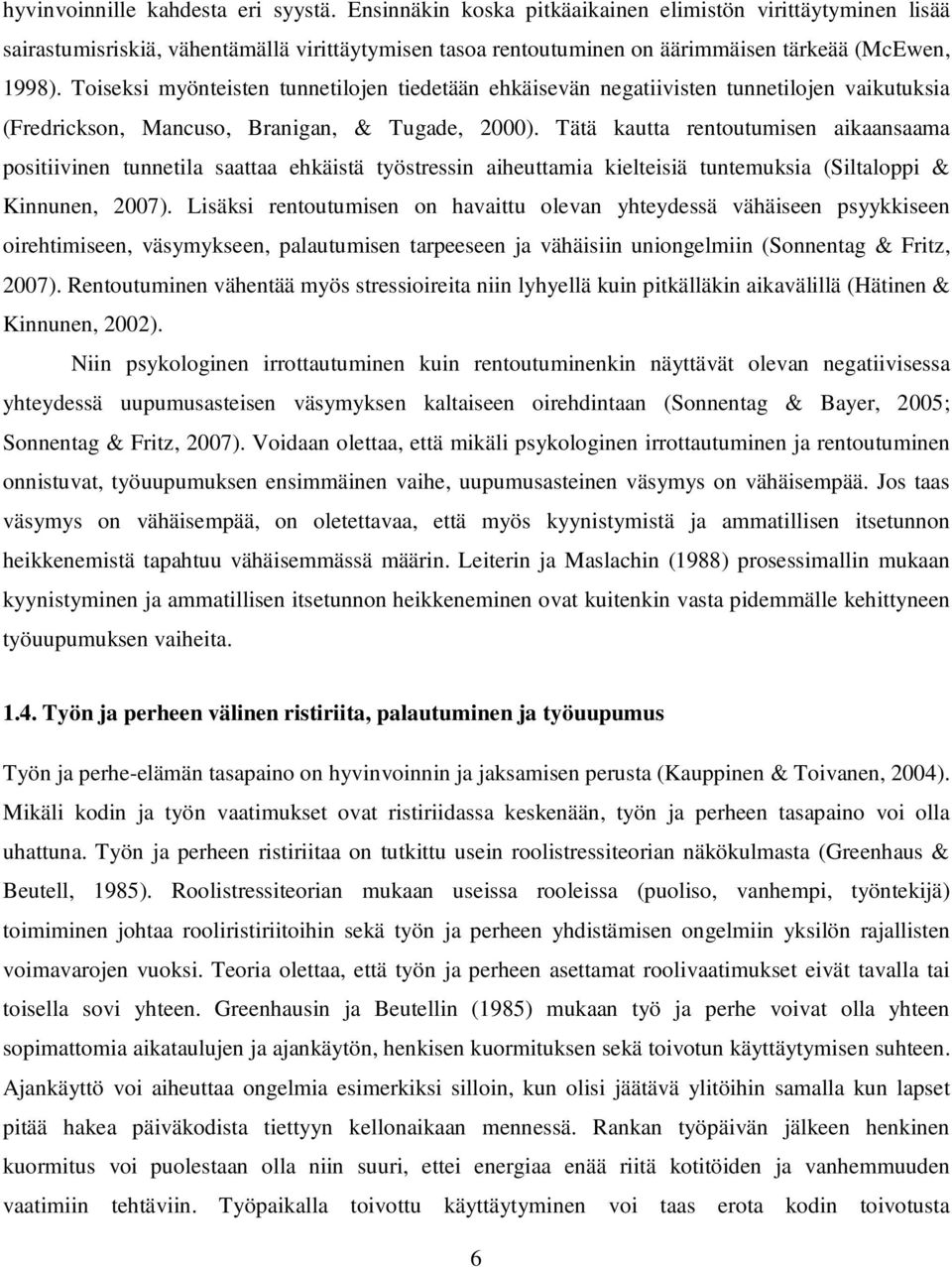 Toiseksi myönteisten tunnetilojen tiedetään ehkäisevän negatiivisten tunnetilojen vaikutuksia (Fredrickson, Mancuso, Branigan, & Tugade, 2000).