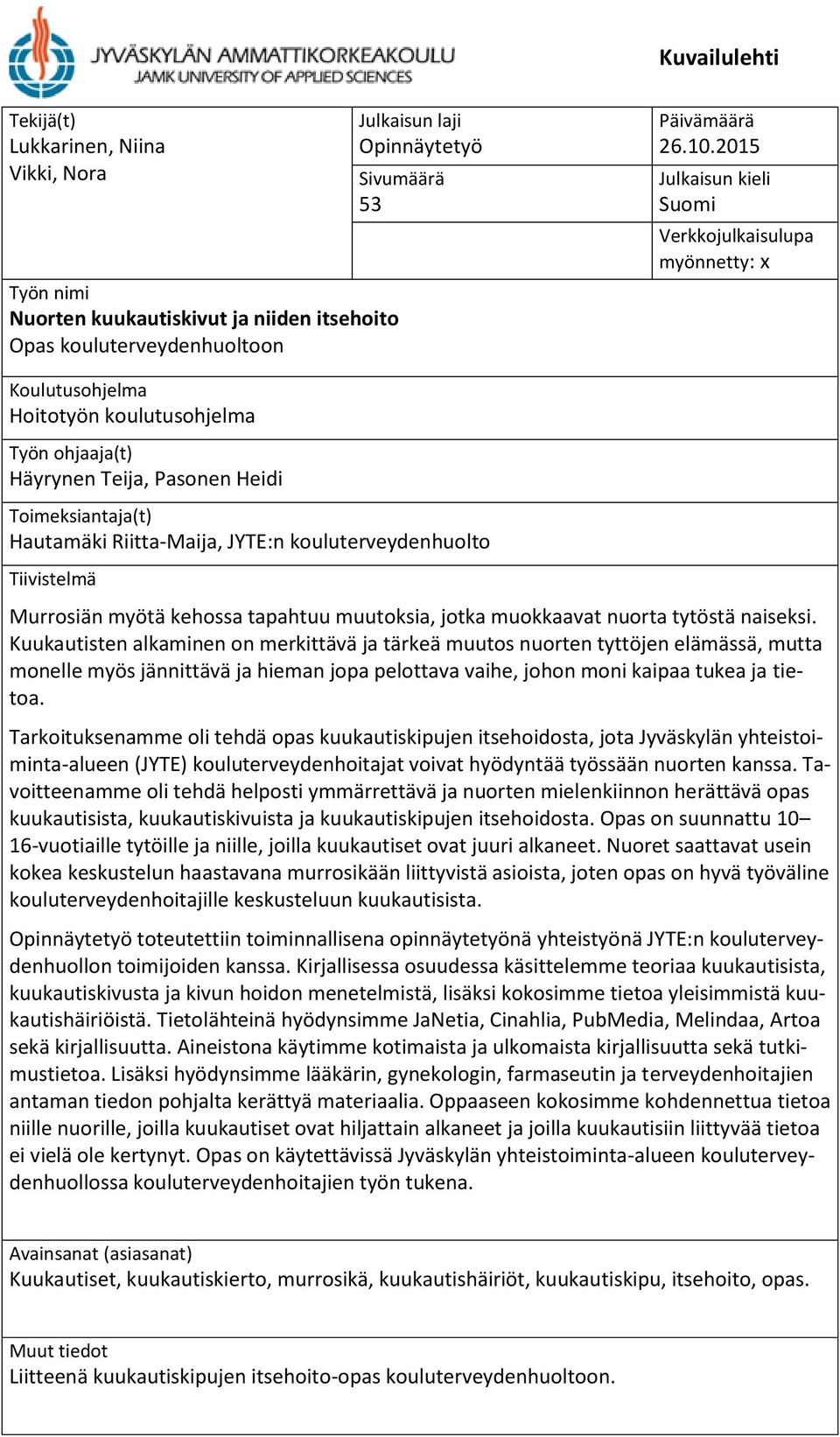 kouluterveydenhuolto Tiivistelmä Murrosiän myötä kehossa tapahtuu muutoksia, jotka muokkaavat nuorta tytöstä naiseksi.