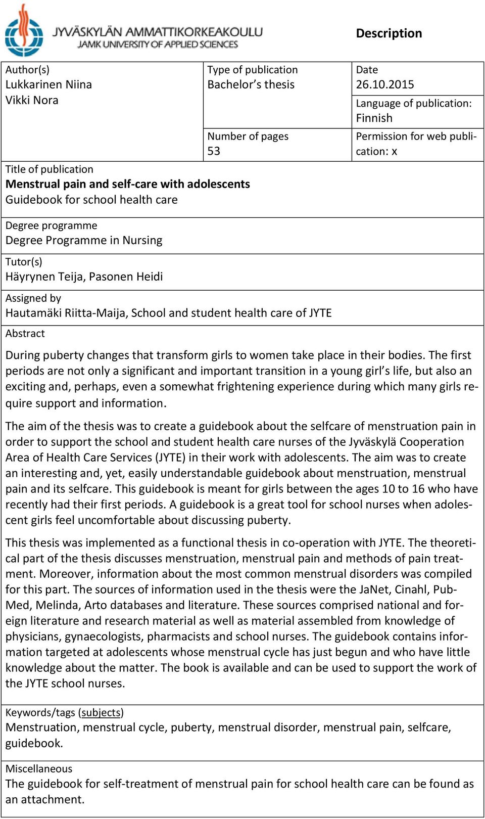 2015 Language of publication: Finnish Permission for web publication: x Degree programme Degree Programme in Nursing Tutor(s) Häyrynen Teija, Pasonen Heidi Assigned by Hautamäki Riitta-Maija, School