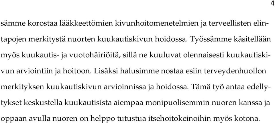 Lisäksi halusimme nostaa esiin terveydenhuollon merkityksen kuukautiskivun arvioinnissa ja hoidossa.