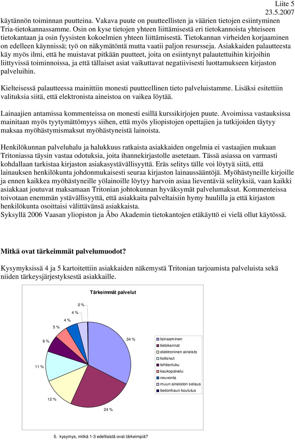 Tietokannan virheiden korjaaminen on edelleen käynnissä; työ on näkymätöntä mutta vaatii paljon resursseja.