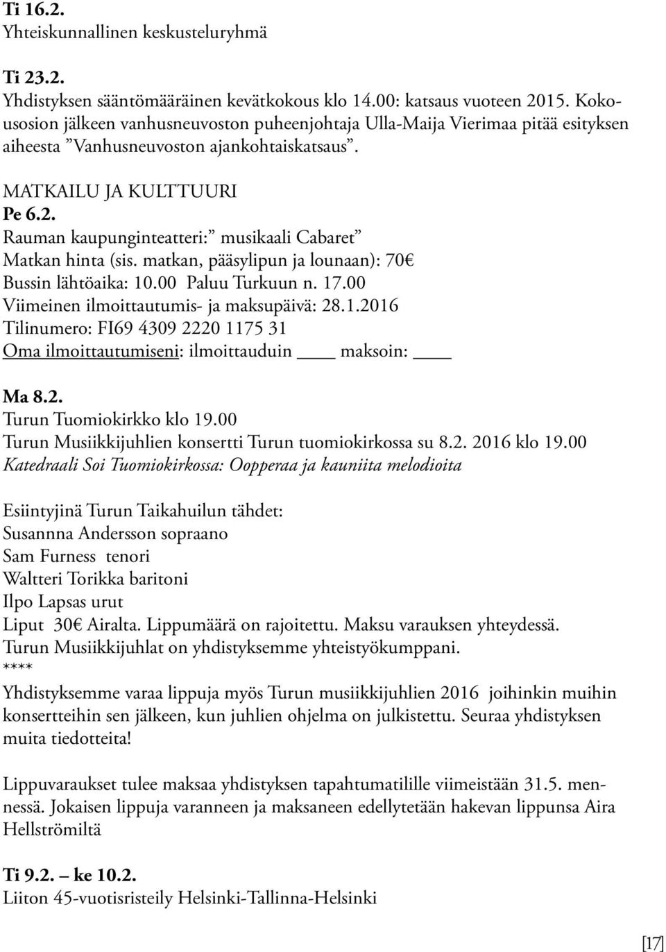 Rauman kaupunginteatteri: musikaali Cabaret Matkan hinta (sis. matkan, pääsylipun ja lounaan): 70 Bussin lähtöaika: 10