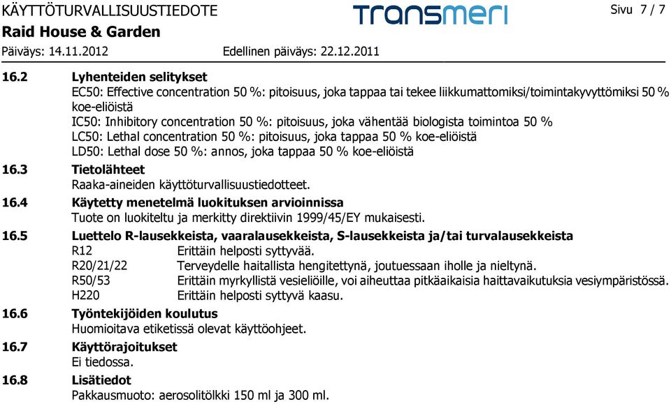 joka vähentää biologista toimintoa 50 % LC50: Lethal concentration 50 %: pitoisuus, joka tappaa 50 % koe-eliöistä LD50: Lethal dose 50 %: annos, joka tappaa 50 % koe-eliöistä 16.