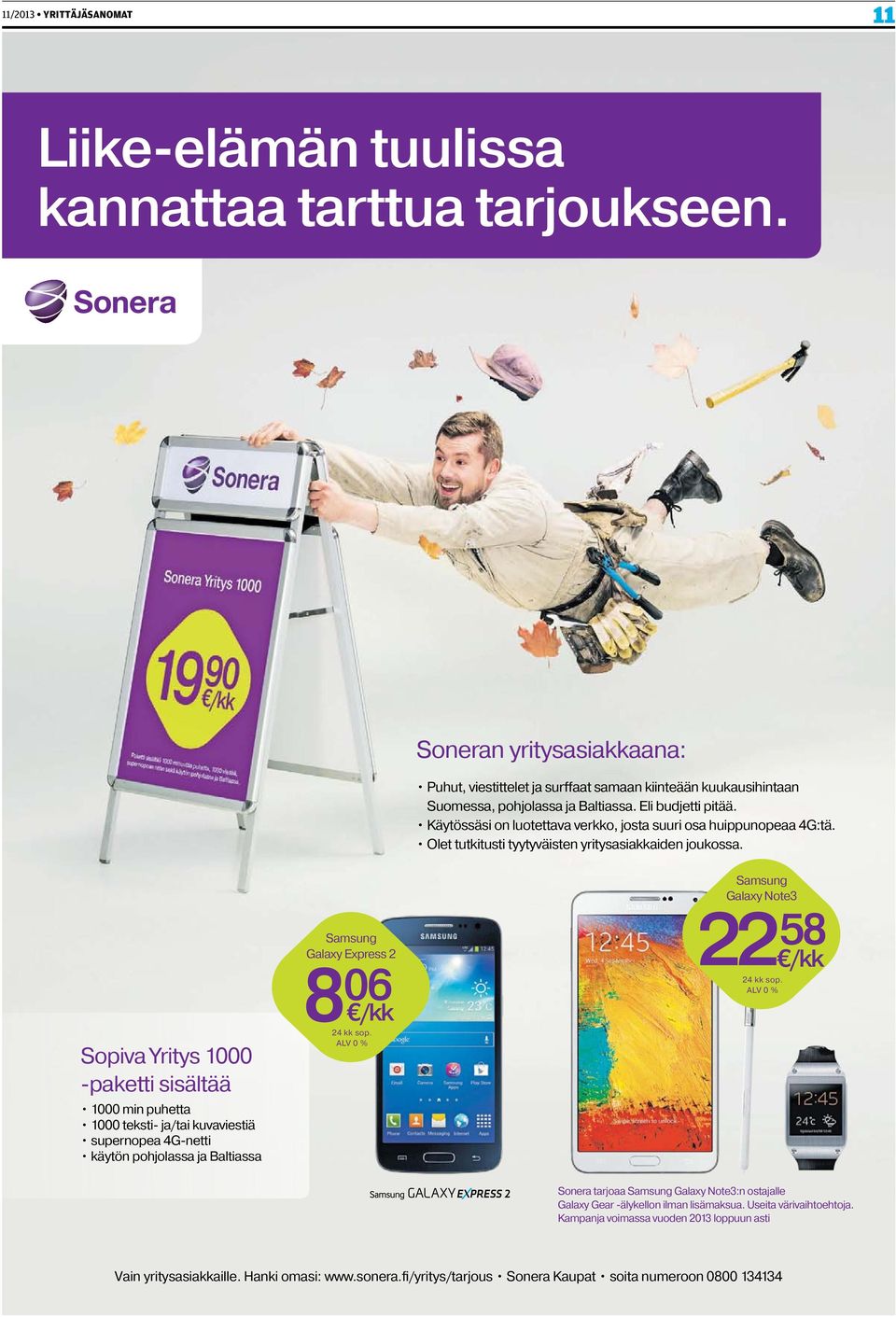 Sopiva Yritys 1000 -paketti sisältää 1000 min puhetta 1000 teksti- ja/tai kuvaviestiä supernopea 4G-netti käytön pohjolassa ja Baltiassa Samsung Galaxy Express 2 8 06 /kk 24 kk sop.