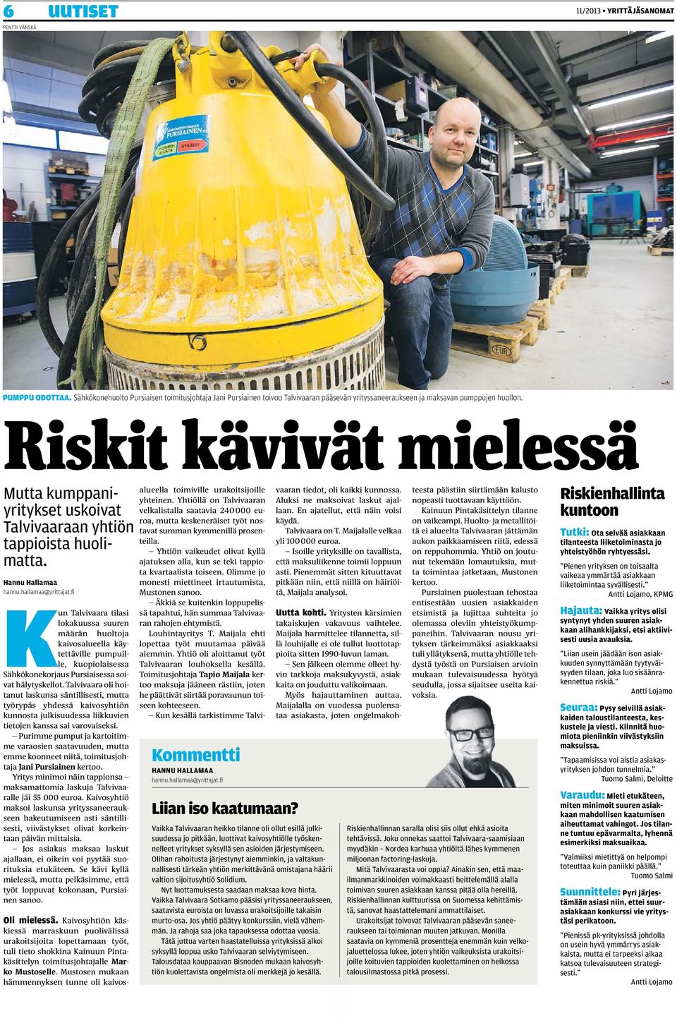 fi Kun Talvivaara tilasi lokakuussa suuren määrän huoltoja kaivosalueella käytettäville pumpuille, kuopiolaisessa Sähkökonekorjaus Pursiaisessa soivat hälytyskellot.
