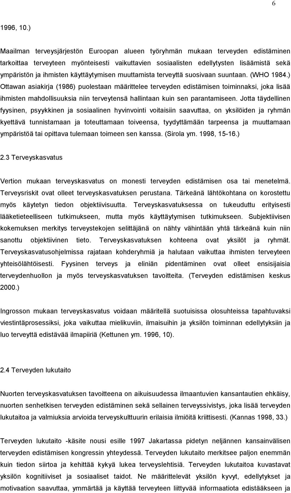 käyttäytymisen muuttamista terveyttä suosivaan suuntaan. (WHO 1984.