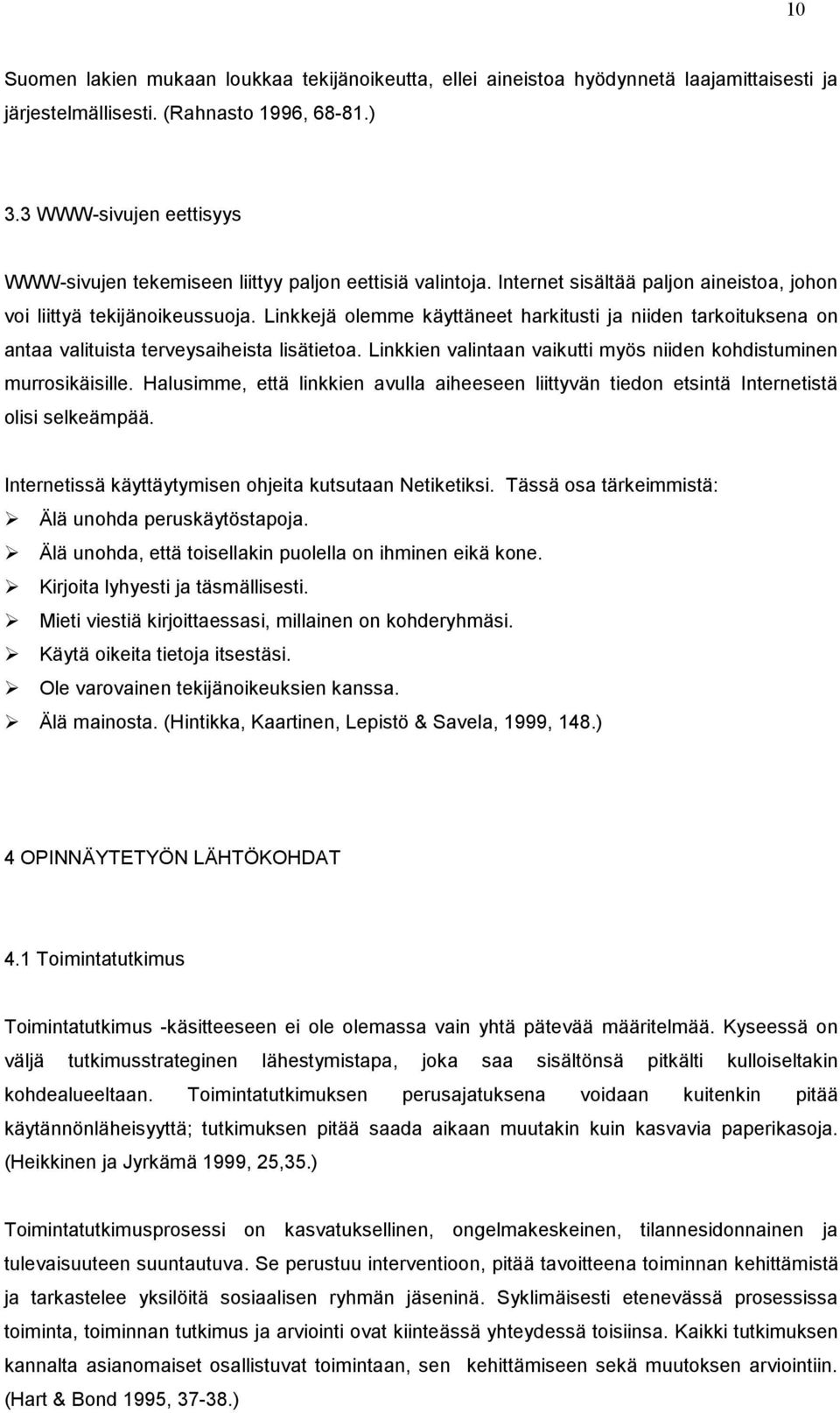 Linkkejä olemme käyttäneet harkitusti ja niiden tarkoituksena on antaa valituista terveysaiheista lisätietoa. Linkkien valintaan vaikutti myös niiden kohdistuminen murrosikäisille.