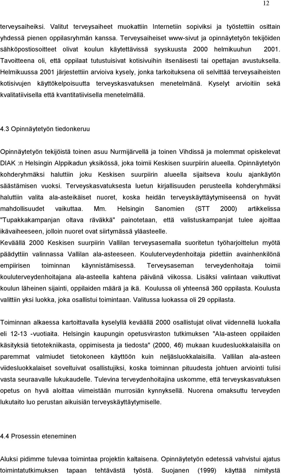 Tavoitteena oli, että oppilaat tutustuisivat kotisivuihin itsenäisesti tai opettajan avustuksella.