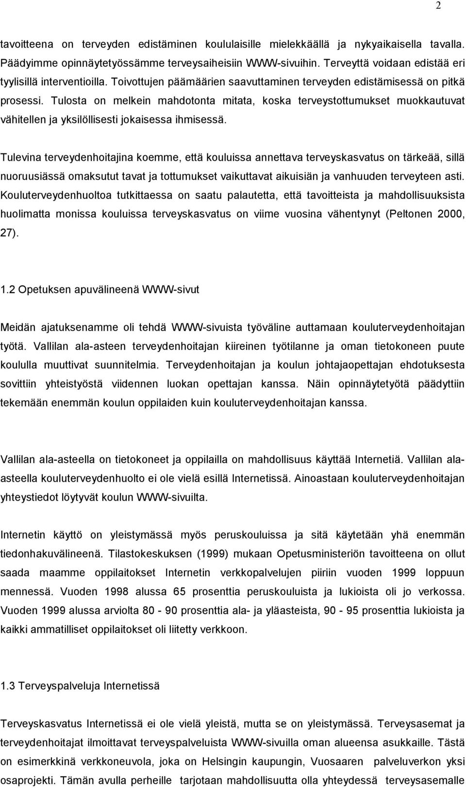 Tulosta on melkein mahdotonta mitata, koska terveystottumukset muokkautuvat vähitellen ja yksilöllisesti jokaisessa ihmisessä.