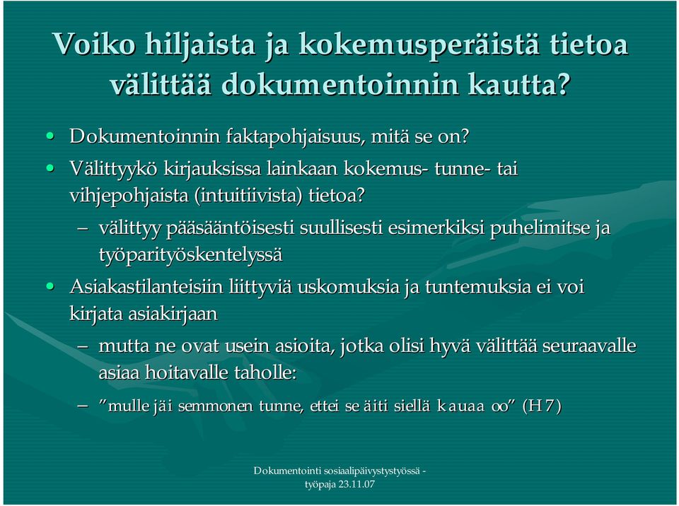 välittyy pääsääntöisesti suullisesti esimerkiksi puhelimitse ja työparityöskentelyssä Asiakastilanteisiin liittyviä uskomuksia ja