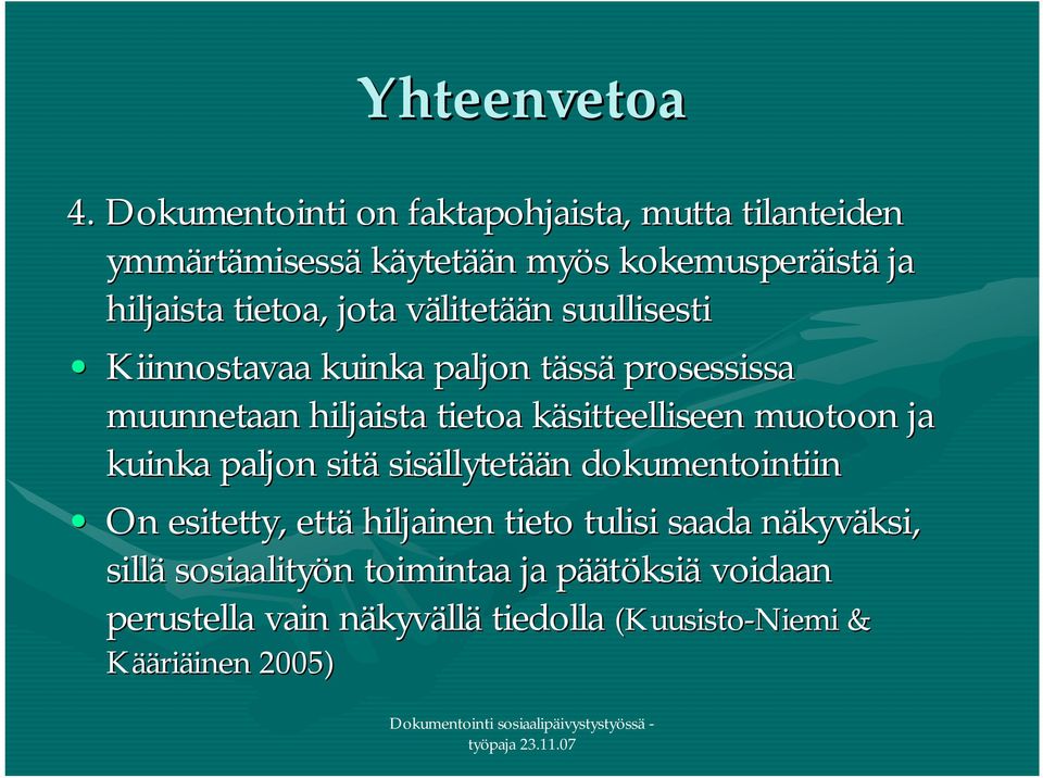 jota välitetään suullisesti Kiinnostavaa kuinka paljon tässä prosessissa muunnetaan hiljaista tietoa käsitteelliseen