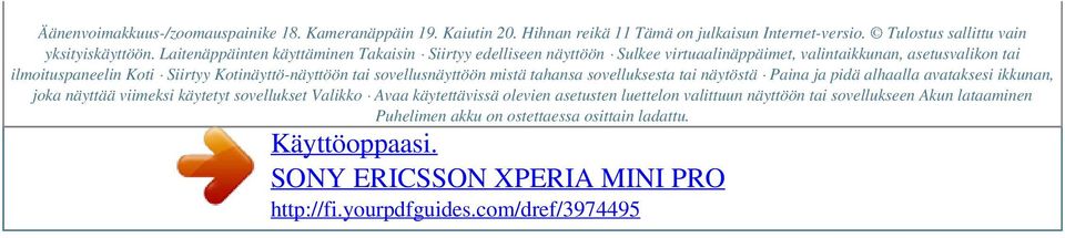 Kotinäyttö-näyttöön tai sovellusnäyttöön mistä tahansa sovelluksesta tai näytöstä Paina ja pidä alhaalla avataksesi ikkunan, joka näyttää viimeksi käytetyt