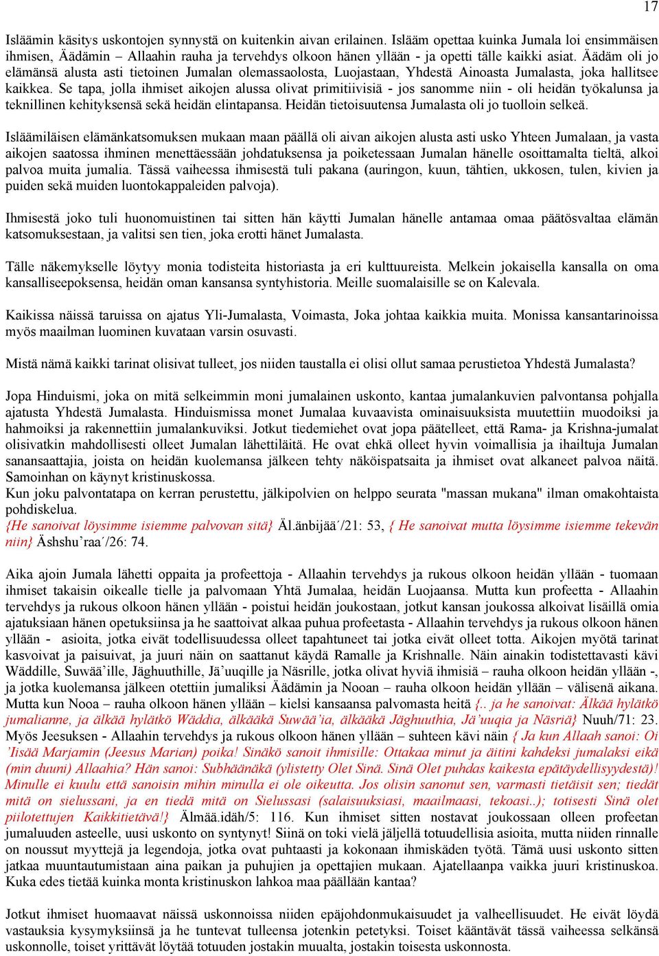 Äädäm oli jo elämänsä alusta asti tietoinen Jumalan olemassaolosta, Luojastaan, Yhdestä Ainoasta Jumalasta, joka hallitsee kaikkea.