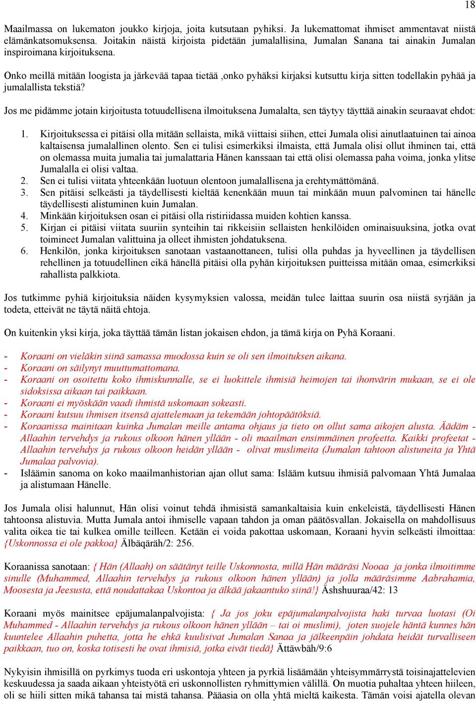 Onko meillä mitään loogista ja järkevää tapaa tietää,onko pyhäksi kirjaksi kutsuttu kirja sitten todellakin pyhää ja jumalallista tekstiä?