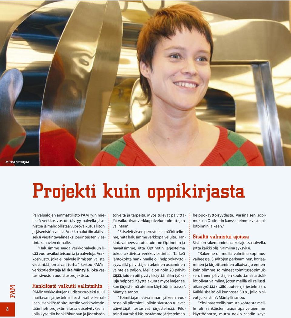 Verkkosivusto, joka ei palvele ihmisten välistä viestintää, on aivan turha, kertoo PAMin verkkotiedottaja Mirka Mäntylä, joka vastasi sivuston uudistusprojektista.