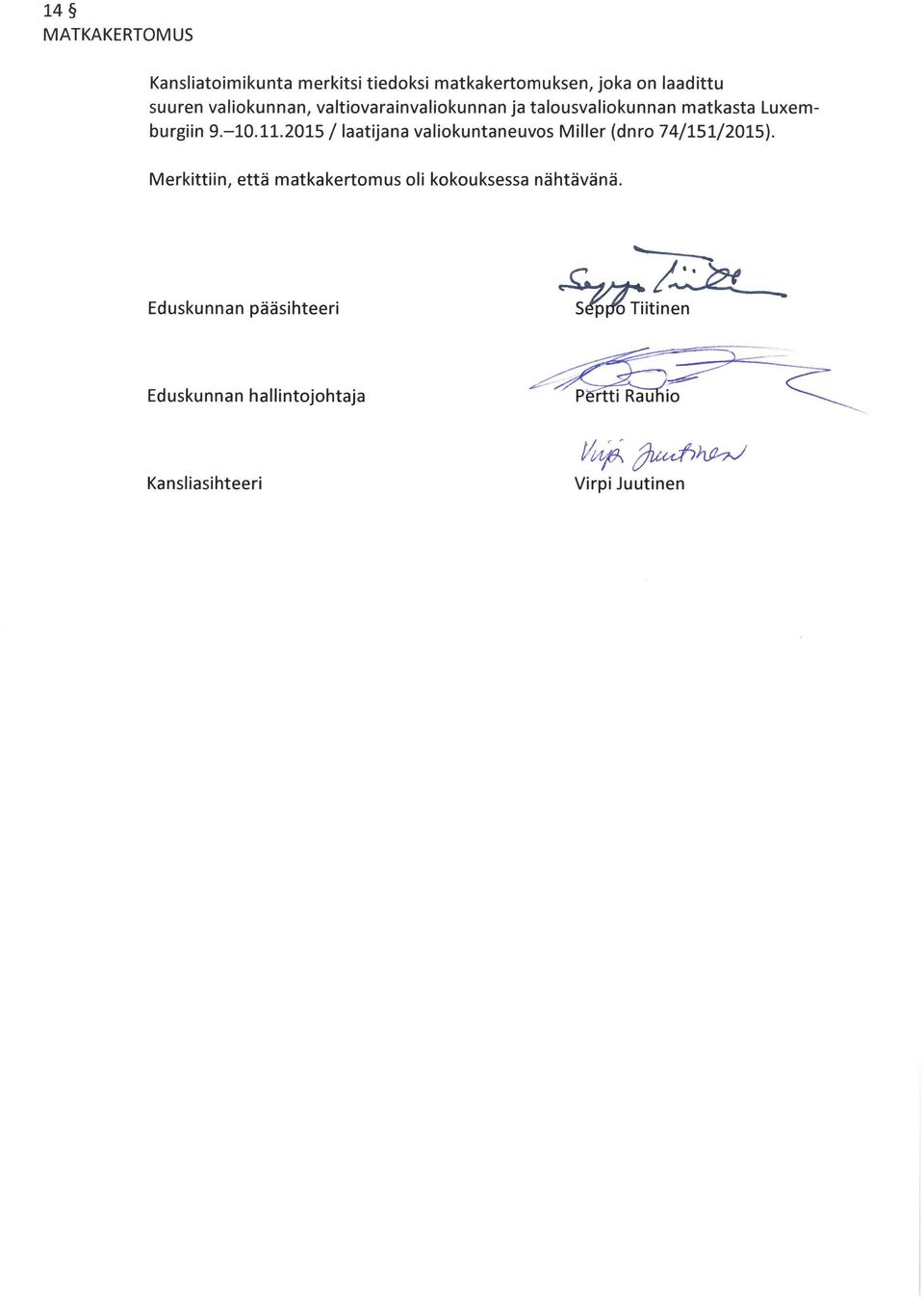 2015 / laatijana valiokuntaneuvos Miller (dnro 74/151/2015). Merkittiin, että matkakertomus oli kokouksessa nähtävänä..?7:/t.