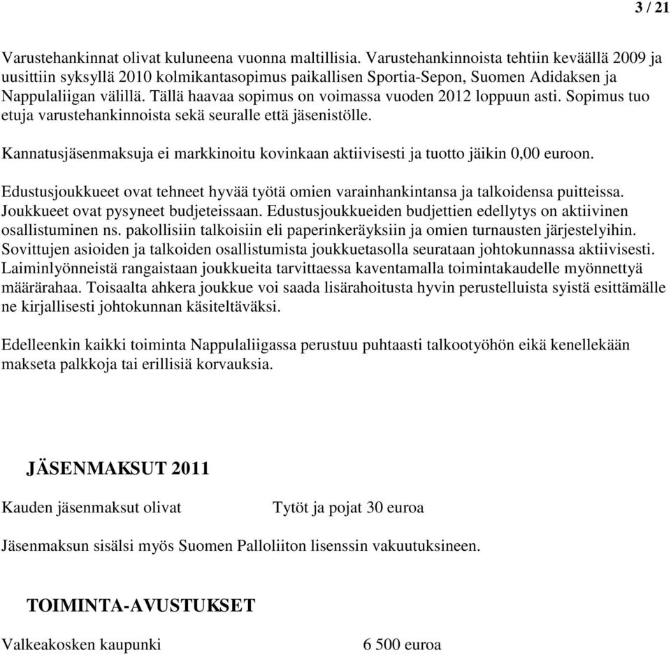 Tällä haavaa sopimus on voimassa vuoden 2012 loppuun asti. Sopimus tuo etuja varustehankinnoista sekä seuralle että jäsenistölle.