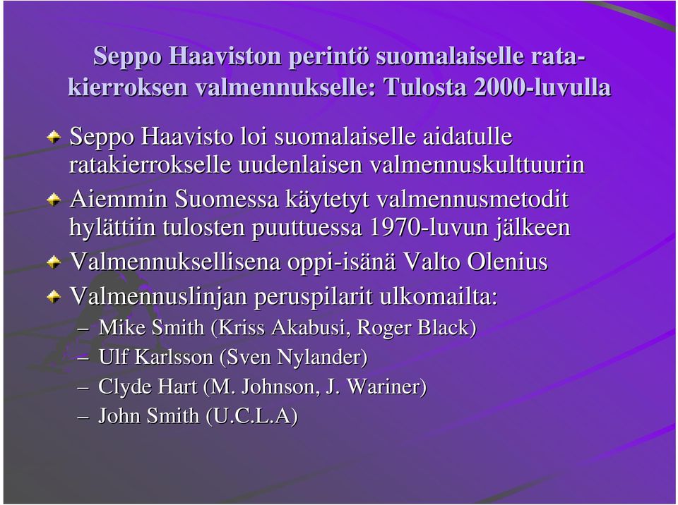 1970-luvun jälkeenj Valmennuksellisena oppi-is isänä Valto Olenius Valmennuslinjan peruspilarit ulkomailta: Mike