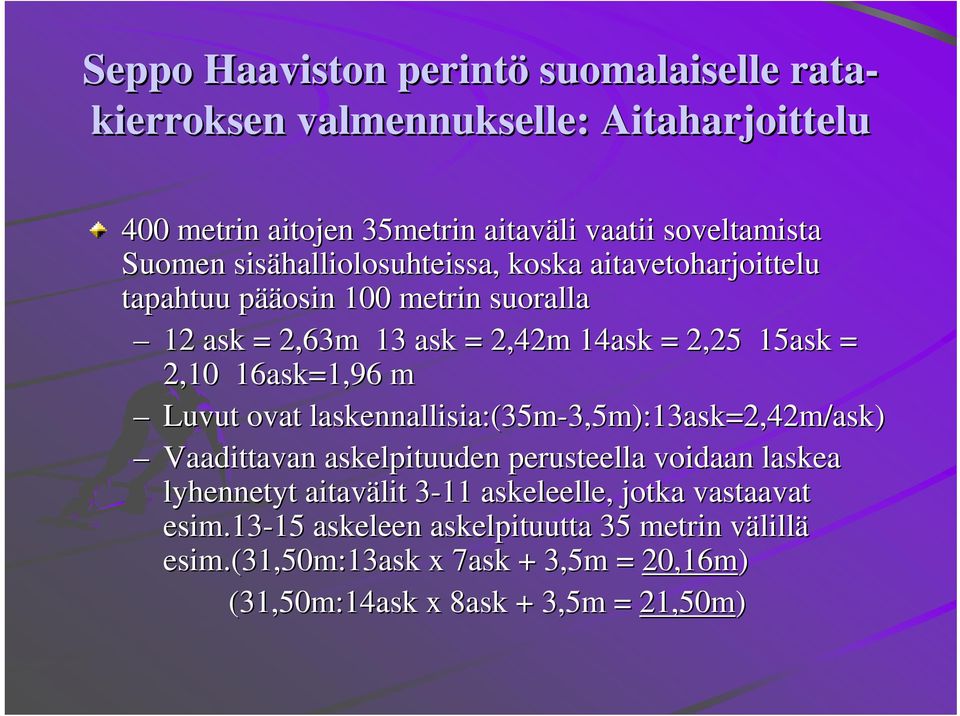 laskennallisia:(35m-3,5m):13ask=2,42m/ 3,5m):13ask=2,42m/ask) Vaadittavan askelpituuden perusteella voidaan laskea lyhennetyt aitavälit 3-113