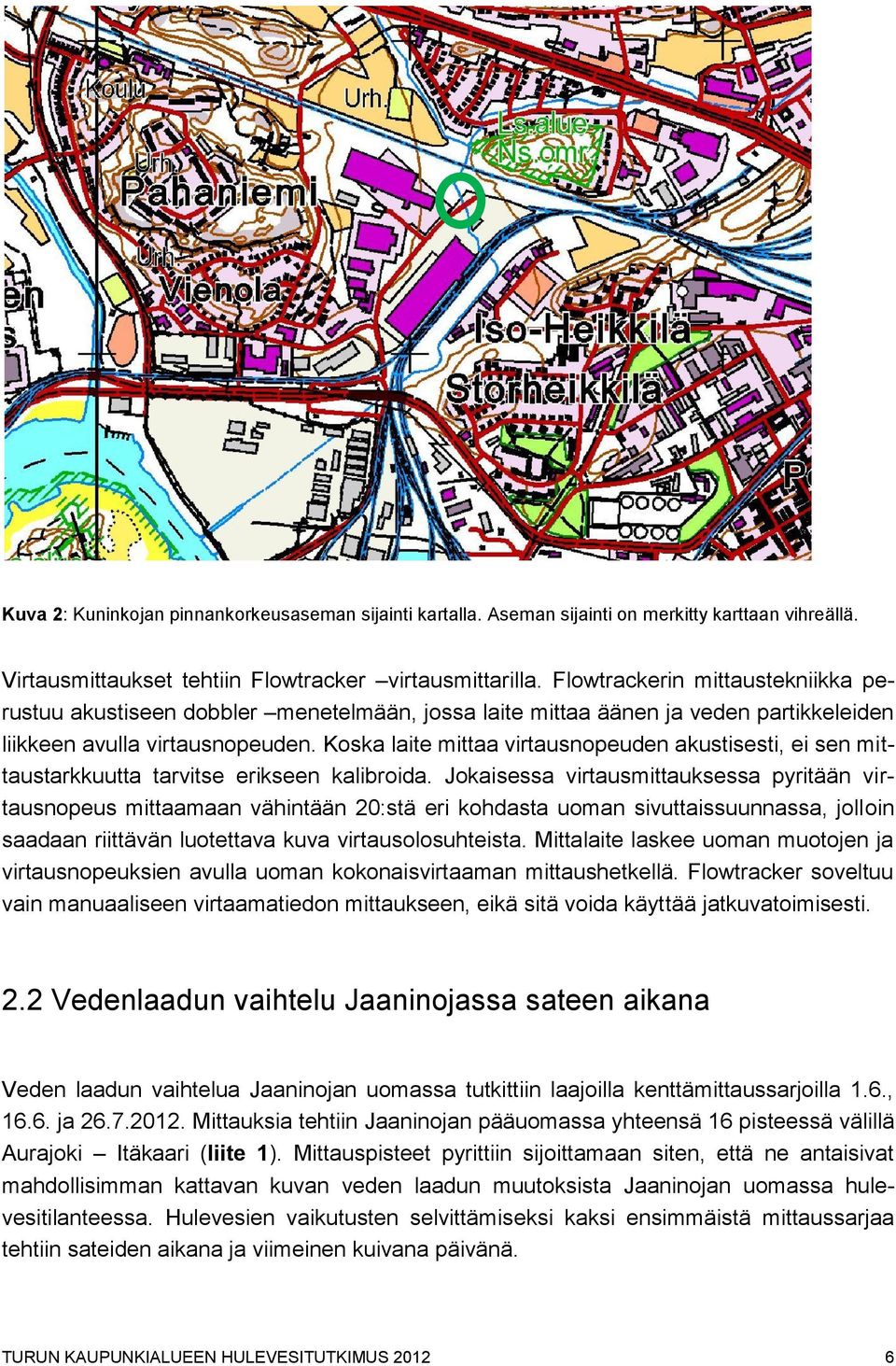 Koska laite mittaa virtausnopeuden akustisesti, ei sen mittaustarkkuutta tarvitse erikseen kalibroida.