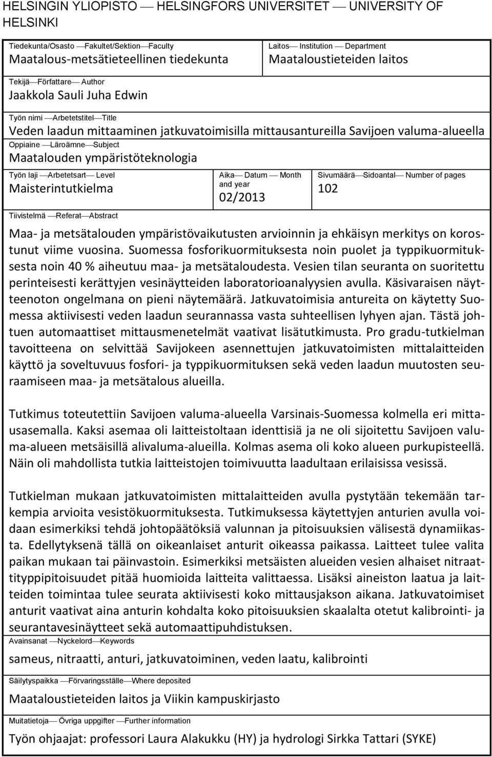 Maatalouden ympäristöteknologia Työn laji Arbetetsart Level Maisterintutkielma Tiivistelmä Referat Abstract Aika Datum Month and year 02/2013 Sivumäärä Sidoantal Number of pages 102 Maa- ja