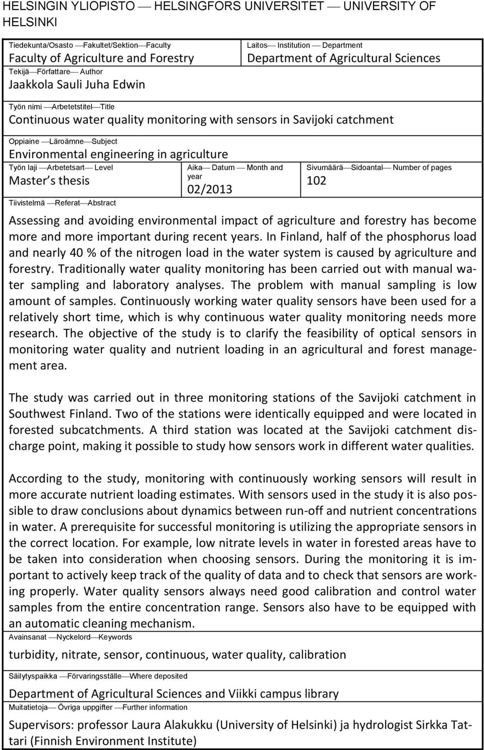 Environmental engineering in agriculture Työn laji Arbetetsart Level Master s thesis Tiivistelmä Referat Abstract Aika Datum Month and year 02/2013 Sivumäärä Sidoantal Number of pages 102 Assessing