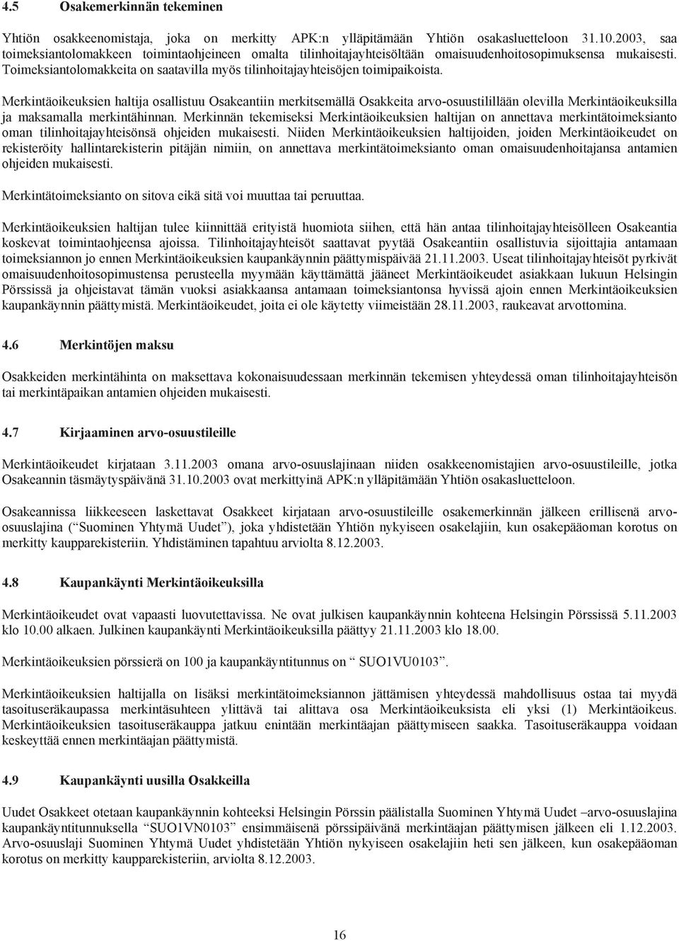 Toimeksiantolomakkeita on saatavilla myös tilinhoitajayhteisöjen toimipaikoista.