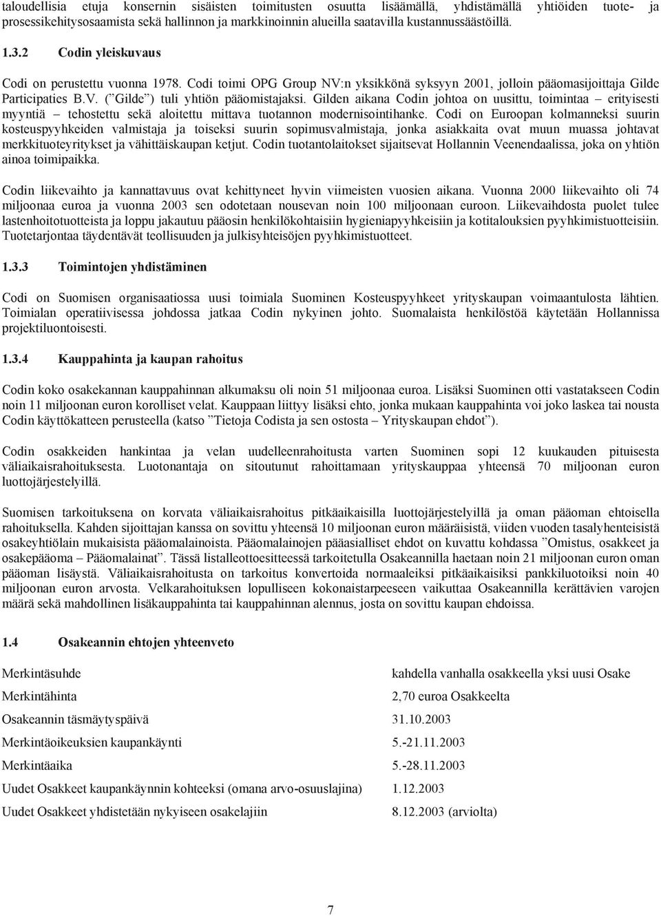 Gilden aikana Codin johtoa on uusittu, toimintaa erityisesti myyntiä tehostettu sekä aloitettu mittava tuotannon modernisointihanke.
