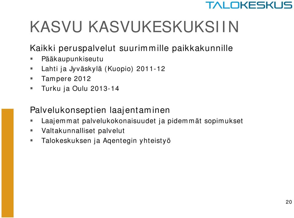 Oulu 2013-14 Palvelukonseptien laajentaminen Laajemmat palvelukokonaisuudet