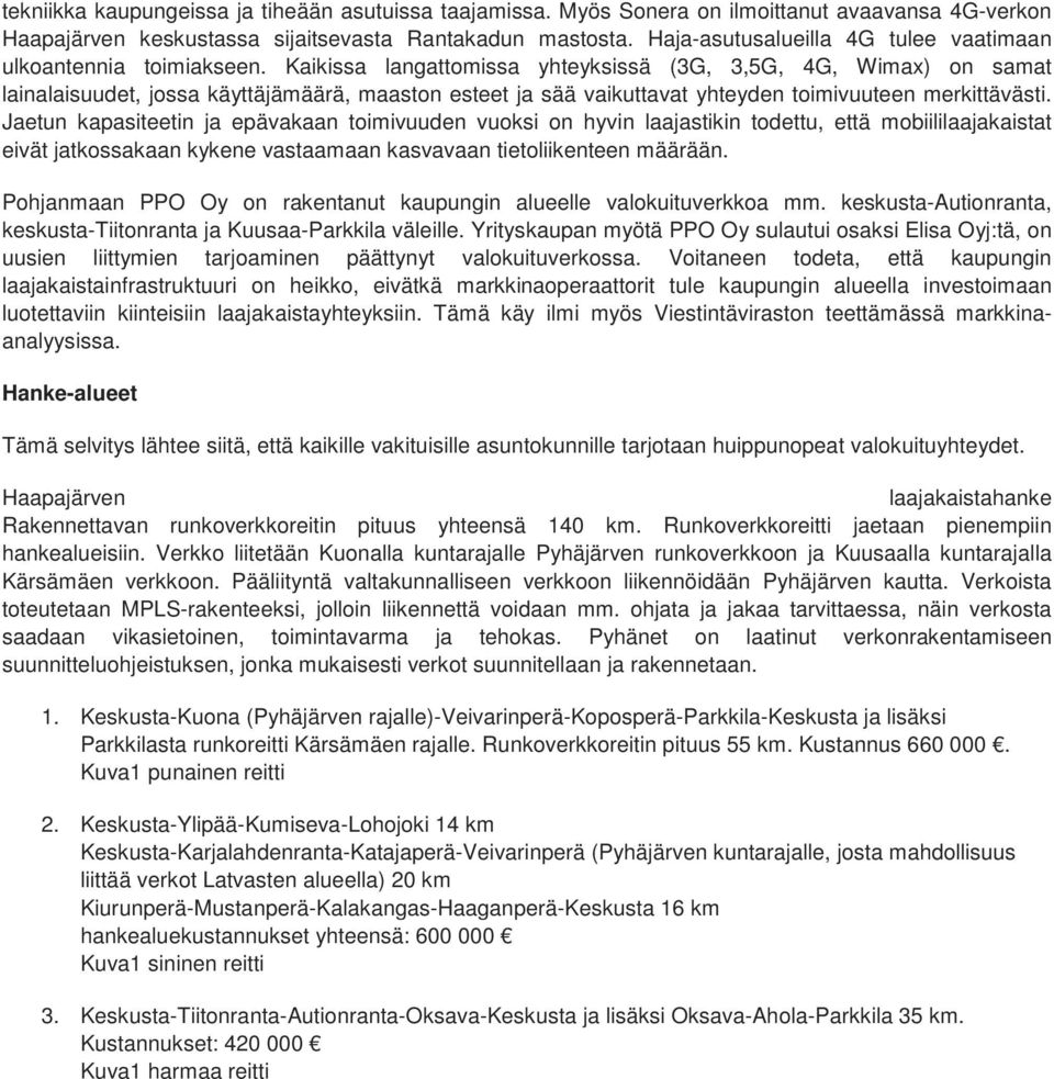 Kaikissa langattomissa yhteyksissä (3G, 3,5G, 4G, Wimax) on samat lainalaisuudet, jossa käyttäjämäärä, maaston esteet ja sää vaikuttavat yhteyden toimivuuteen merkittävästi.