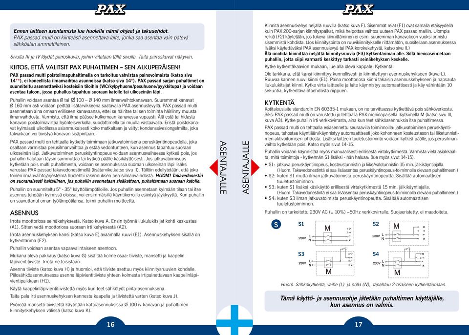 PAX passad multi poistoilmapuhaltimella on tarkoitus vahvistaa painovoimaista (katso sivu 14**), ei koneellista ilmanvaihtoa asunnoissa (katso sivu 14*).