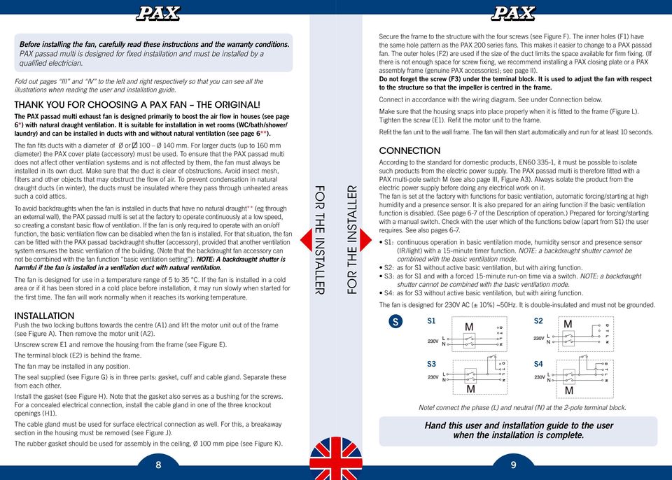 The PAX passad multi exhaust fan is designed primarily to boost the air flow in houses (see page 6*) with natural draught ventilation.