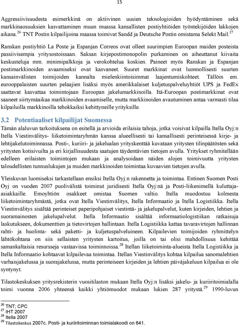 27 Ranskan postiyhtiö La Poste ja Espanjan Correos ovat olleet suurimpien Euroopan maiden posteista passiivisempia yritysostoissaan.