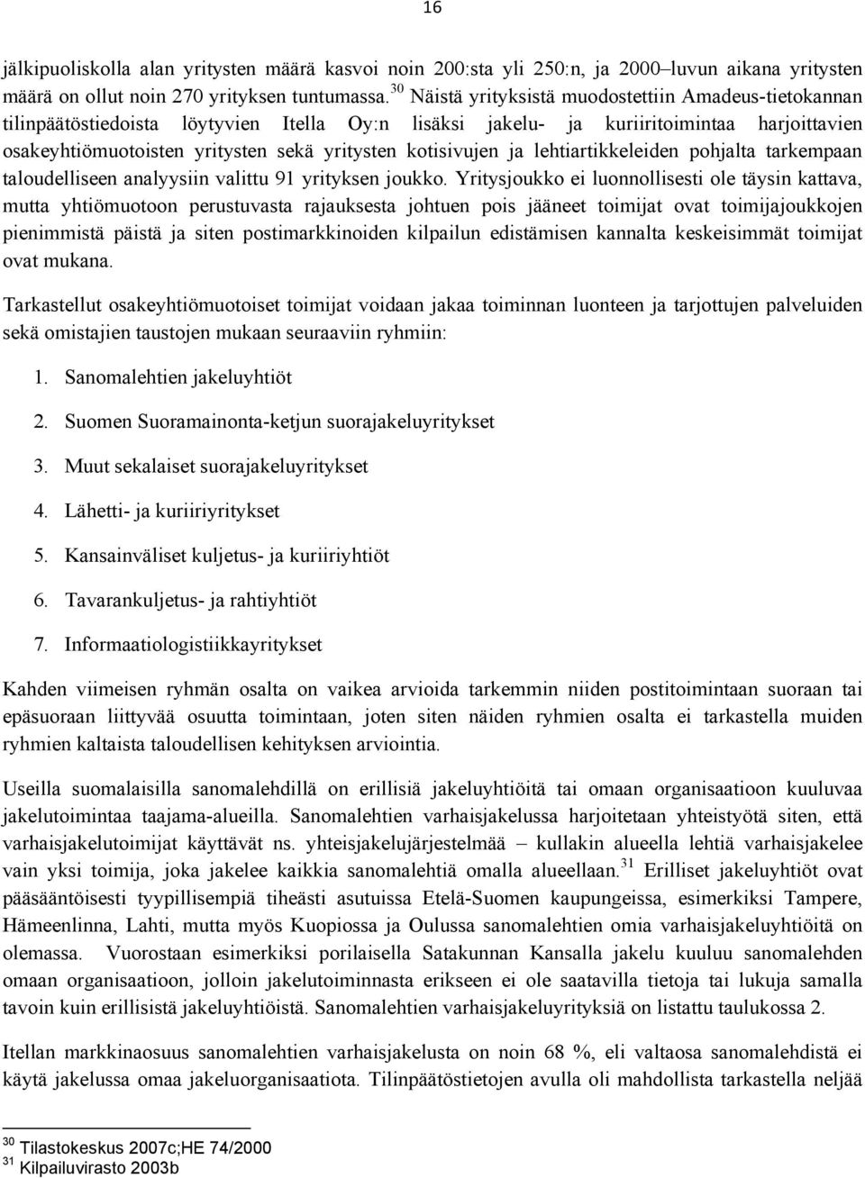 kotisivujen ja lehtiartikkeleiden pohjalta tarkempaan taloudelliseen analyysiin valittu 91 yrityksen joukko.