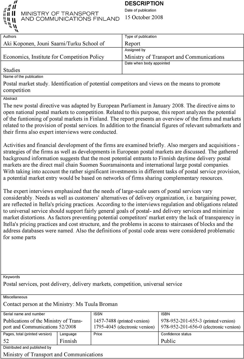 Identification of potential competitors and views on the means to promote competition Abstract The new postal directive was adapted by European Parliament in January 2008.