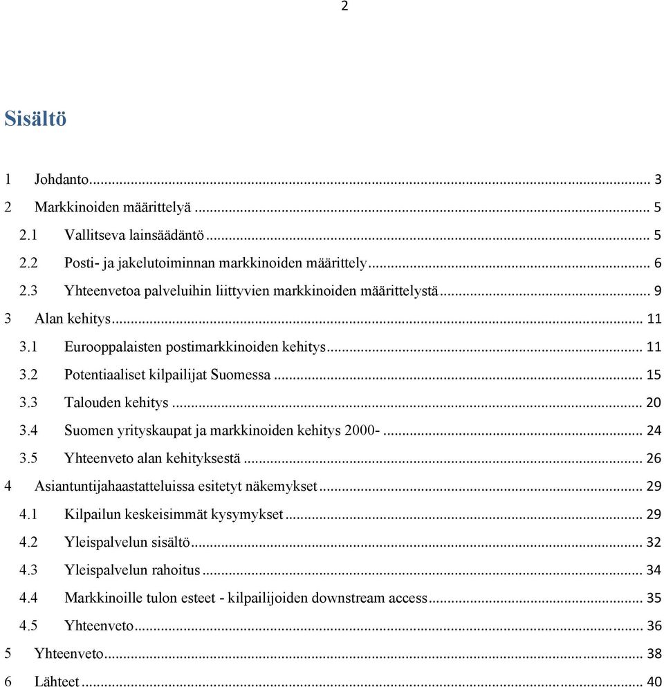 3 Talouden kehitys... 20 3.4 Suomen yrityskaupat ja markkinoiden kehitys 2000-... 24 3.5 Yhteenveto alan kehityksestä... 26 4 Asiantuntijahaastatteluissa esitetyt näkemykset... 29 4.